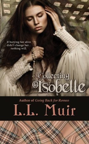 Collecting Isobelle: Book 3--Highlander Time Travel Romance (A Muir Witch Project) (Volume 3) by L.L. Muir