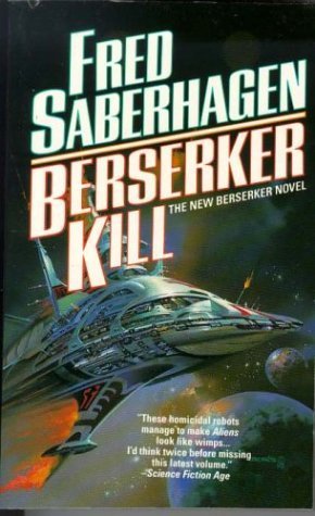 Berserker Kill (Berserker Series) 1st edition by Saberhagen, Fred published by Tor Books Hardcover