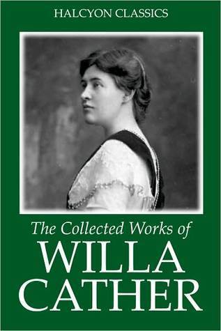 The Collected Works of Willa Cather (Unexpurgated Edition)